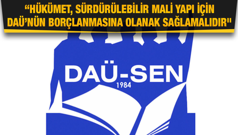 DAÜ-SEN: Başbakana çağrımızdır, DAÜ'deki mali sorunu çözmek için sorumluluk üstlenin