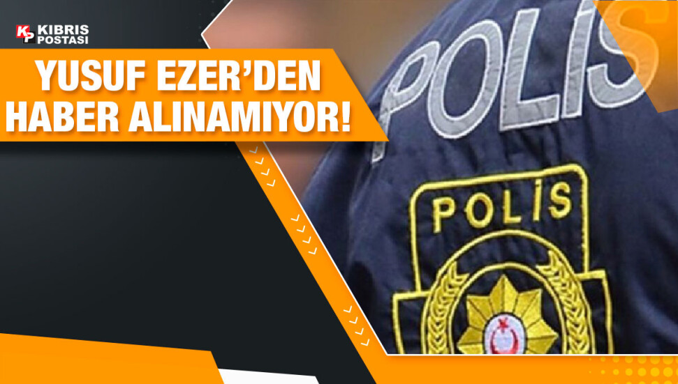 Lefkoşa’da sakin 26 yaşındaki Yusuf Ezer’in kayıp olduğu bildirildi