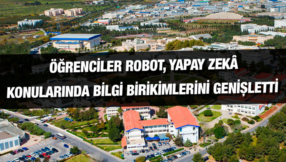 DAÜ öğrencileri, robot, yapay zekâ ve hizmet otomasyonu konularında bilgi birikimlerini artırdı