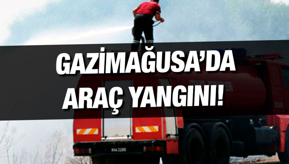 Gazimağusa’da park halindeki araçta çıkan yangın söndürüldü