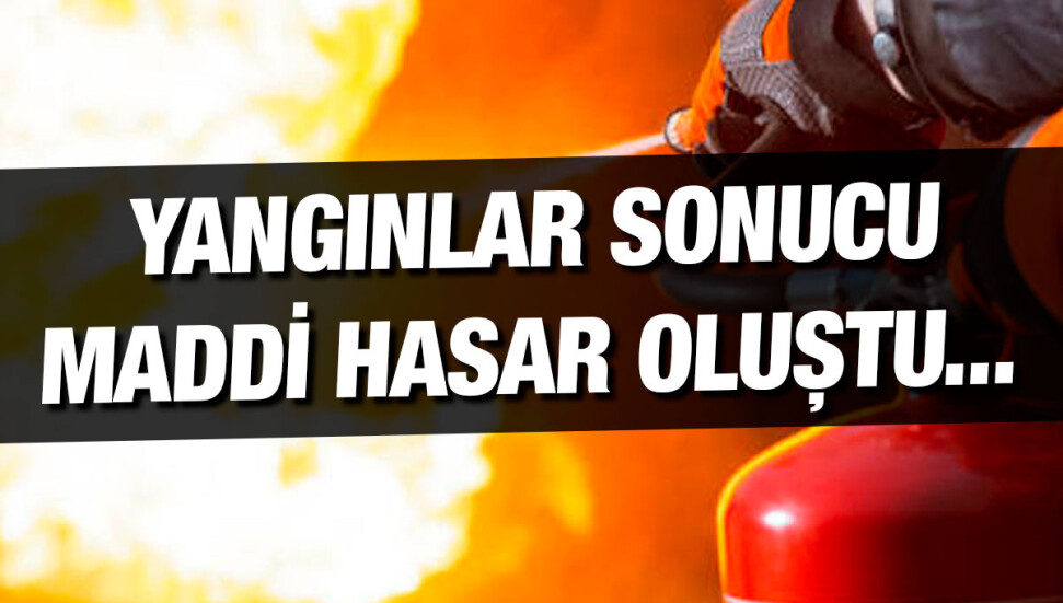 Dört farklı yerde çıkan yangınlar söndürüldü