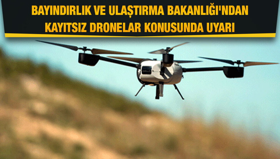Kayıtsız drone kullananlara "asgari ücretin 4 katı" para cezası kesilecek