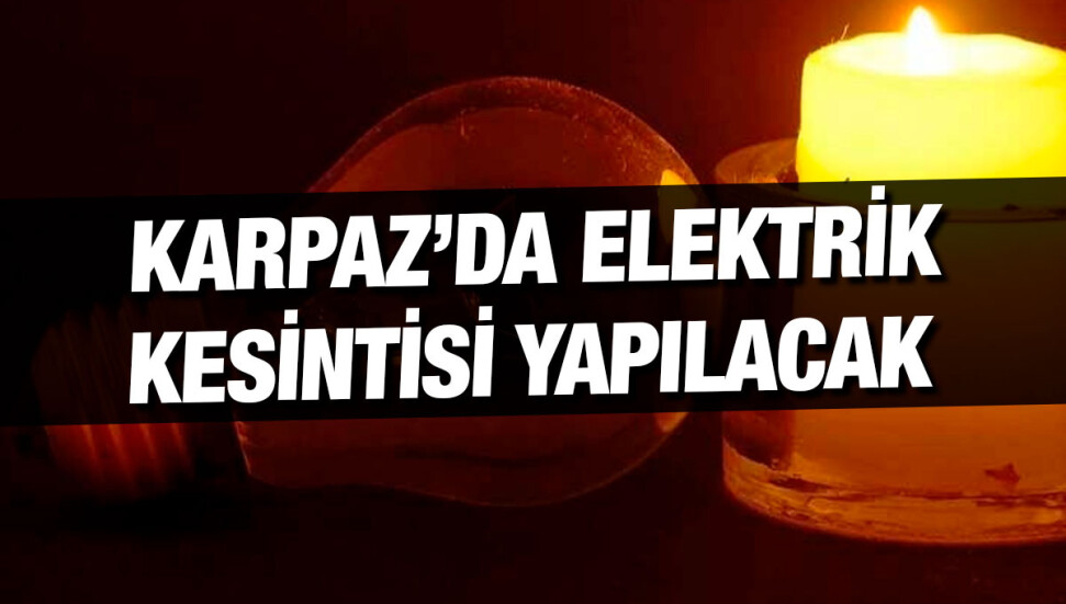 Karpaz'da bugün 4 buçuk saatlik elektrik kesintisi olacak