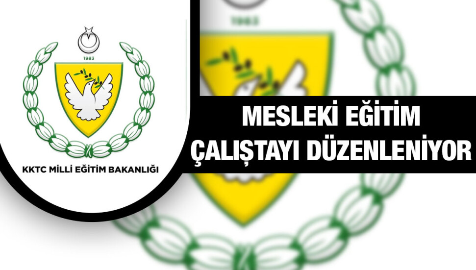 Mesleki Eğitim Çalıştayı düzenleniyor