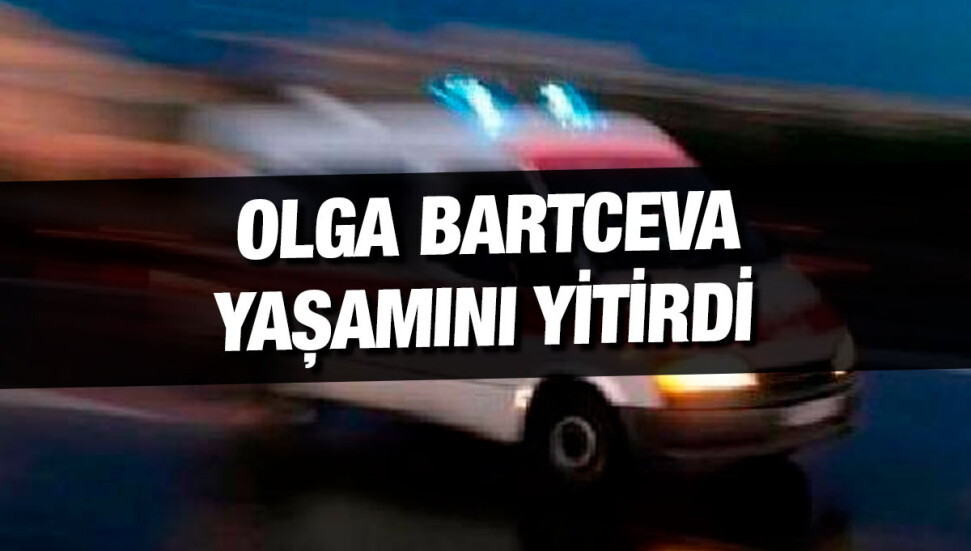 Yürürken rahatsızlanan Olga Bartceva hayatını kaybetti