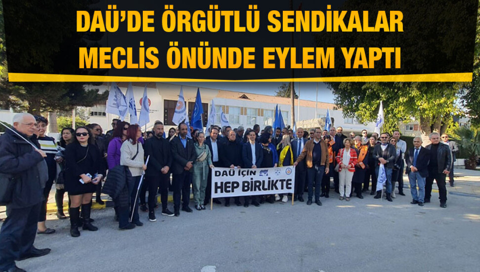 DAÜ’de örgütlü sendikalardan eylem: “DAÜ için hep birlikte hükümeti göreve çağırıyoruz”
