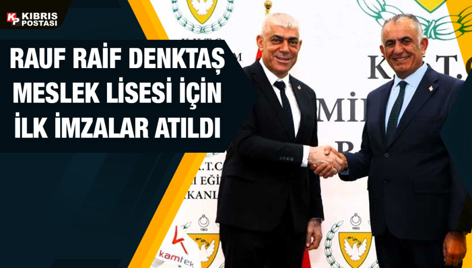 Metehan bölgesinde inşa edilecek Rauf Raif Denktaş Meslek Lisesi için ilk imzalar atıldı