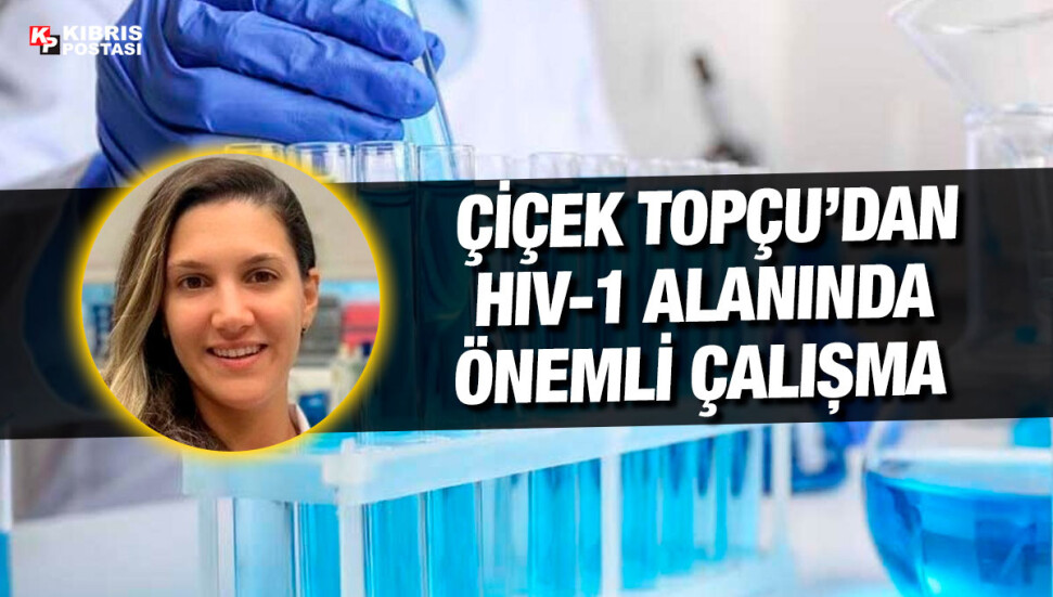 Kıbrıslı Türk bilim insanı Çiçek Topçu, HIV-1 virüsünün 4 yeni rekombinantını keşfetti