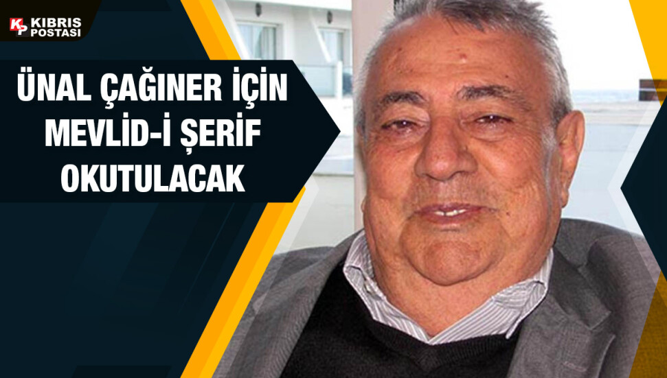 Ünal Çağıner için Mevlid-i şerif okutulacak