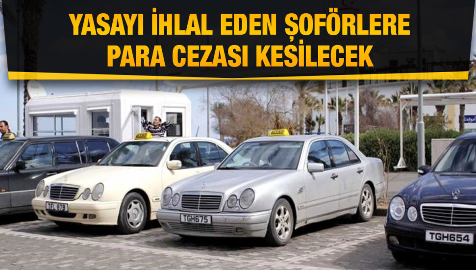 Güney Kıbrıs'ta özel araçlarla taksi hizmeti veren Kıbrıslı Türkler aleyhinde hukuki tedbir alınıyor