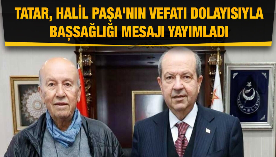 Cumhurbaşkanı Tatar: Halil Paşa sonsuza dek halkımızın mücadelesinde ve yüreğinde yaşayacaktır