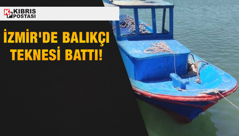 İzmir'de balıkçı teknesi battı: 3 kişi hayatını kaybetti, 2 kişi kayıp