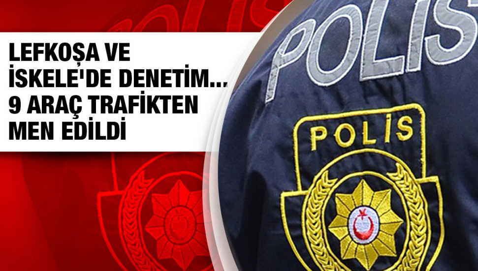Lefkoşa ve İskele’de asayiş ve trafik denetimi: 117 kişiye yasal işlem