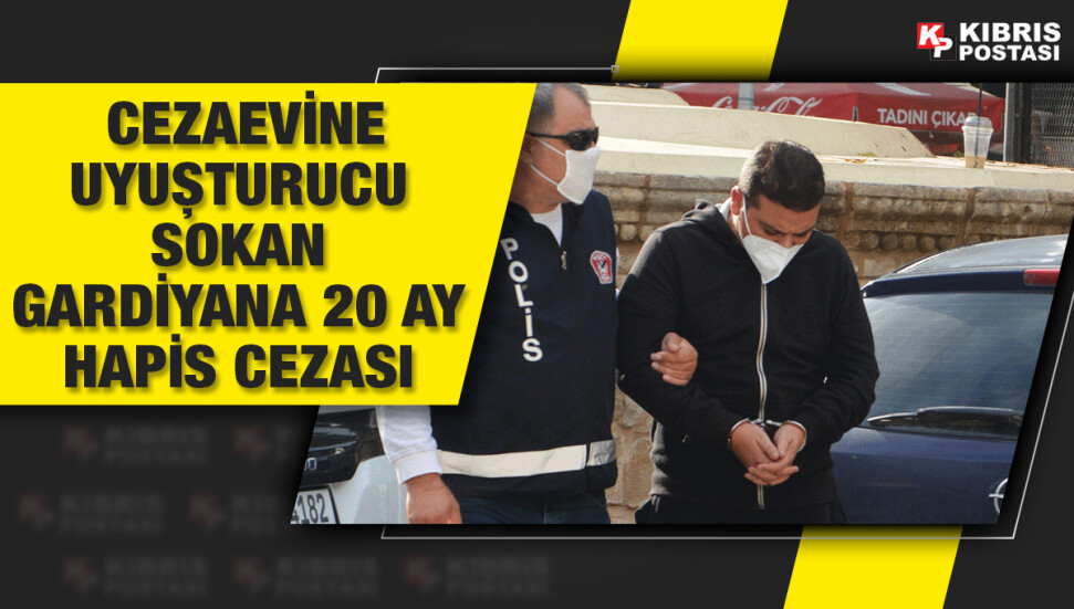 Cezaevine uyuşturucu sokan gardiyan hapse mahkum edildi