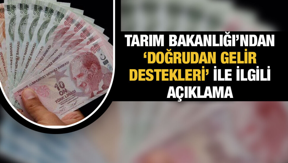 Tarımda ve hayvancılık sektöründe çalışanlara Doğrudan Gelir Destekleri artırıldı