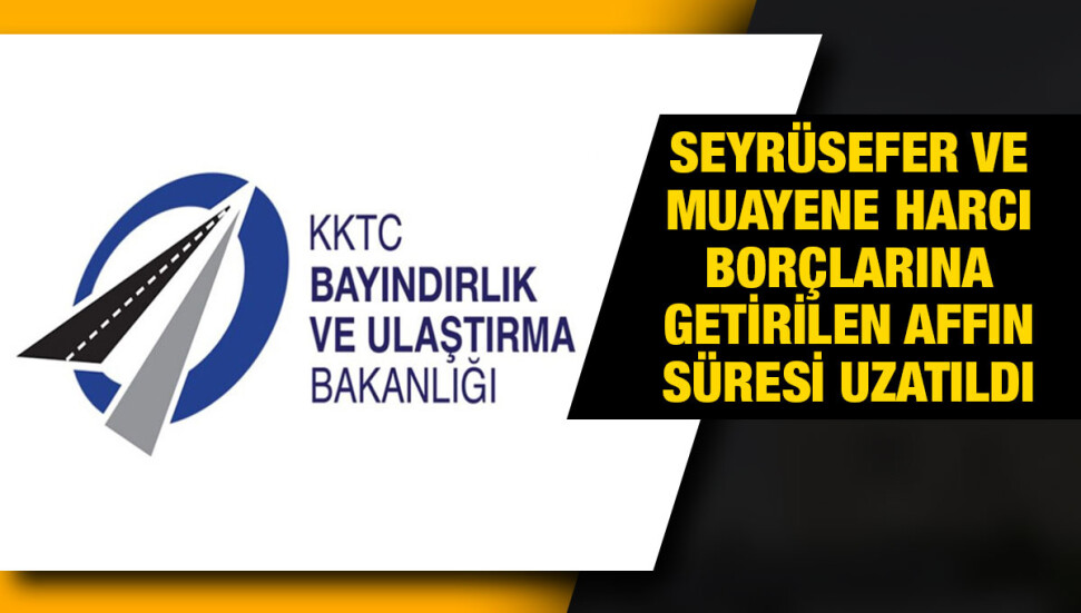 Seyrüsefer ve muayene harcı borçlarına getirilen kısmi affın süresi uzatıldı