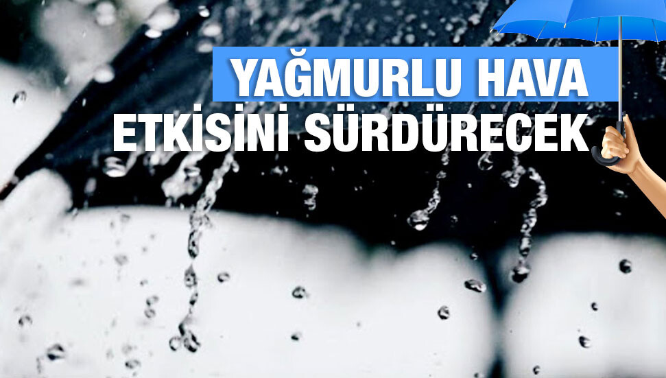 Yağmurlar devam edecek