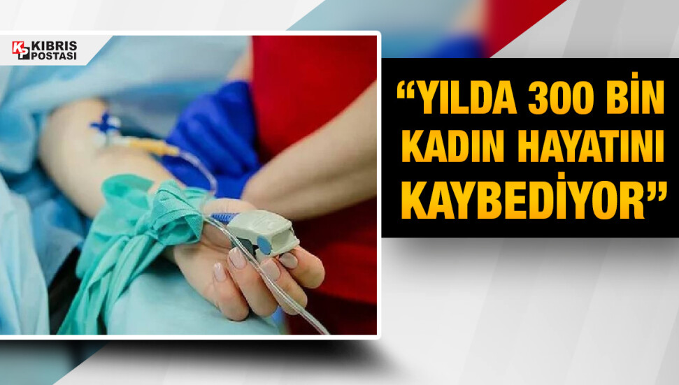 “Önlenebilir hastalıklar yüzünden kadınlar ölmesin...”