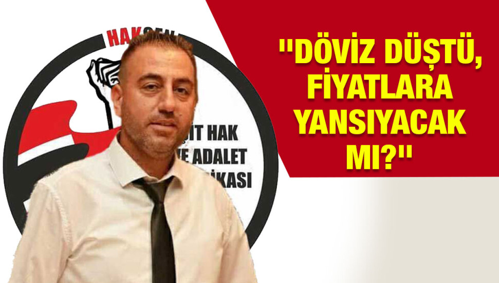 HAKSEN Başkanı Eren Büyükoğlu: Döviz kurlarındaki düşüş fiyatlara yansımayacak mı?