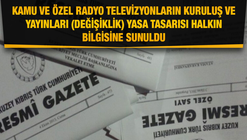 Kamu ve Özel Radyo Televizyonların Kuruluş ve Yayınları (Değişiklik) Yasa Tasarısı Resmi Gazete'de