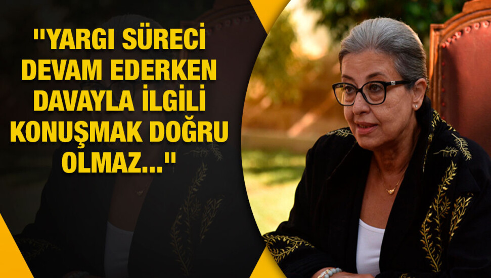 Narin Ferdi Şefik: Yargı süreci devam ederken davayla ilgili konuşmak doğru olmaz...