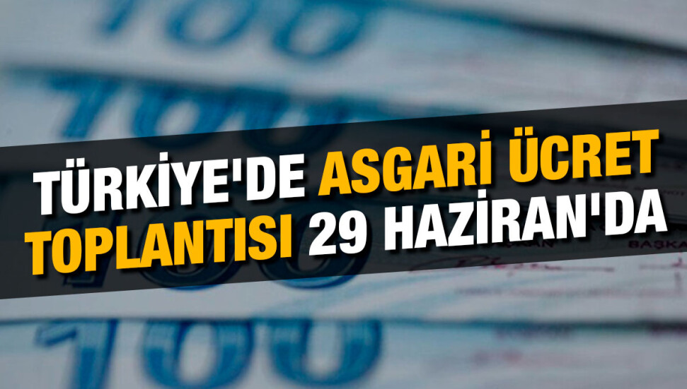 Türkiye: Asgari Ücret Tespit Komisyonu 29 Haziran'da toplanacak