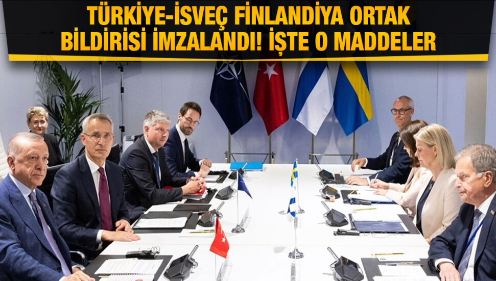 Türkiye-İsveç-Finlandiya ortak bildirisi imzalandı.... İşte o maddeler