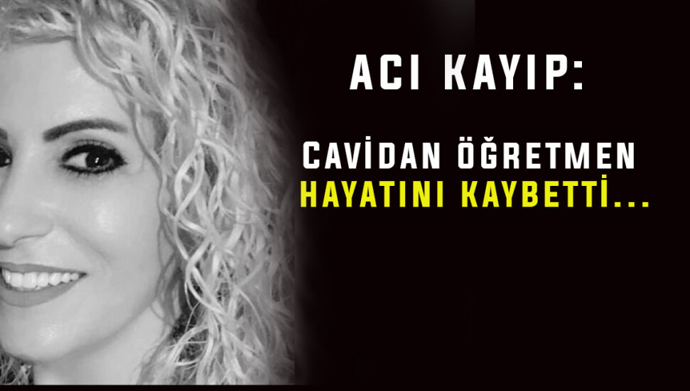 45 yaşındaki Cavidan Öncen hayatını kaybetti