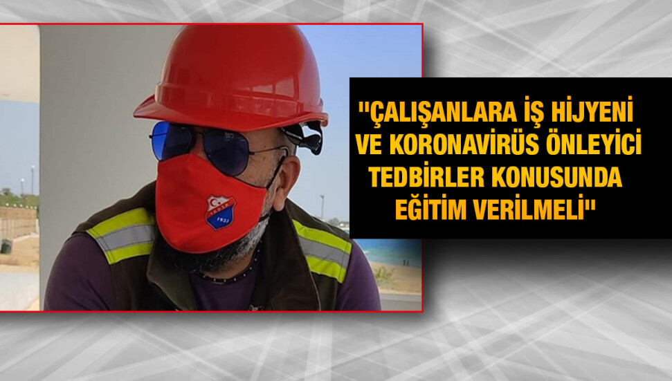 İş Sağlığı ve Güvenliği Uzmanı Umut Kurşun: Risk analizleri yenilenerek, koronavirüse göre revize edilmeli