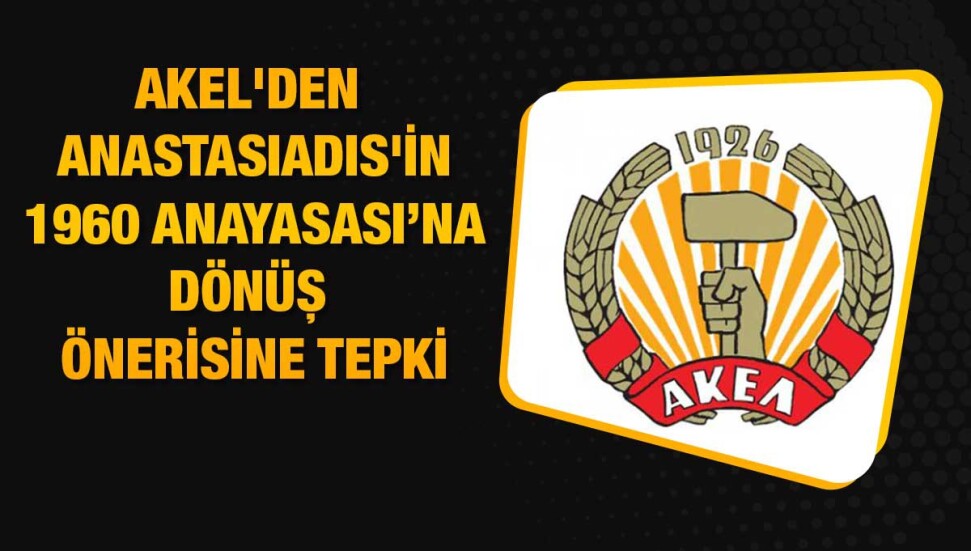 AKEL: “1960 Anayasası’na dönüş BM kararları ile Doruk Anlaşmaları’na aykırı”
