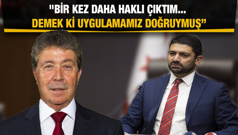 Atun, Başbakan Üstel'in açıklamasına işaret etti: Zaman beni bir kez daha haklı çıkardı...
