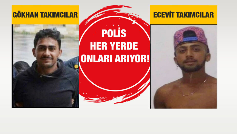 Polis her yerde Gökhan ve Ecevit Takımcılar'ı arıyor