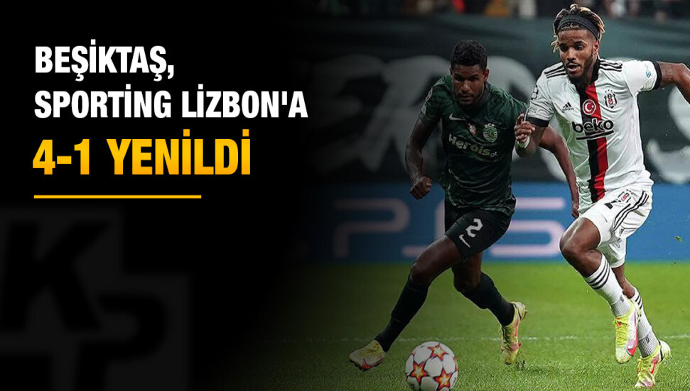 UEFA Şampiyonlar Ligi C grubunda Beşiktaş, Sporting Lizbon'a 4-1 mağlup oldu
