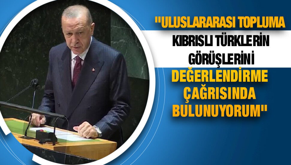 Erdoğan: "Kıbrıs Türk halkının egemen eşitliğinin ve eşit uluslararası statüsünün tescil edilmesi gerekiyor"