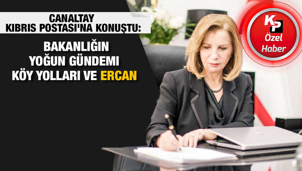 Kıbrıs Postası’na konuşan Ulaştırma Bakanı Resmiye Canaltay: "Köy yolları yapılıyor, bazı aksaklıklar da aşılacak"