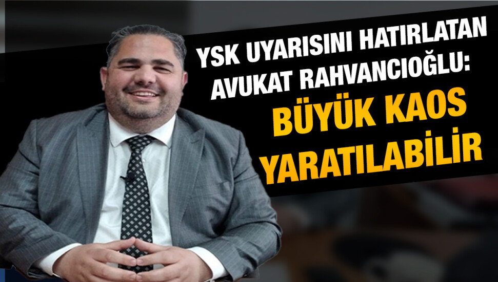 Avukat Turan Rahvancıoğlu: "Belediye başkanları 30 Haziran'dan sonra görevde kalmak isterse ne olacak?"