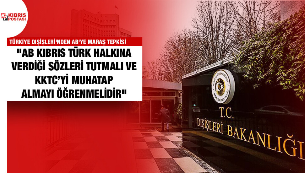 Türkiye Dışişleri'nden AB'ye Maraş tepkisi