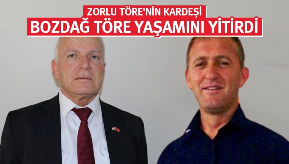 Zorlu Töre’nin kardeşi Bozdağ Töre hayatını kaybetti