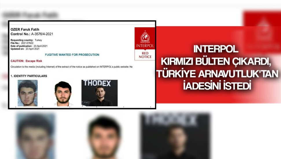 Interpol, Thodex'in kurucusu Faruk Fatih Özer için kırmızı bülten çıkardı