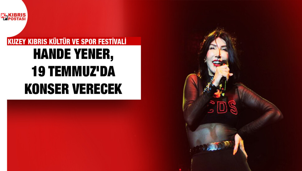 Uluslararası Kuzey Kıbrıs Kültür ve Spor Festivali'nde Hande Yener konser verecek