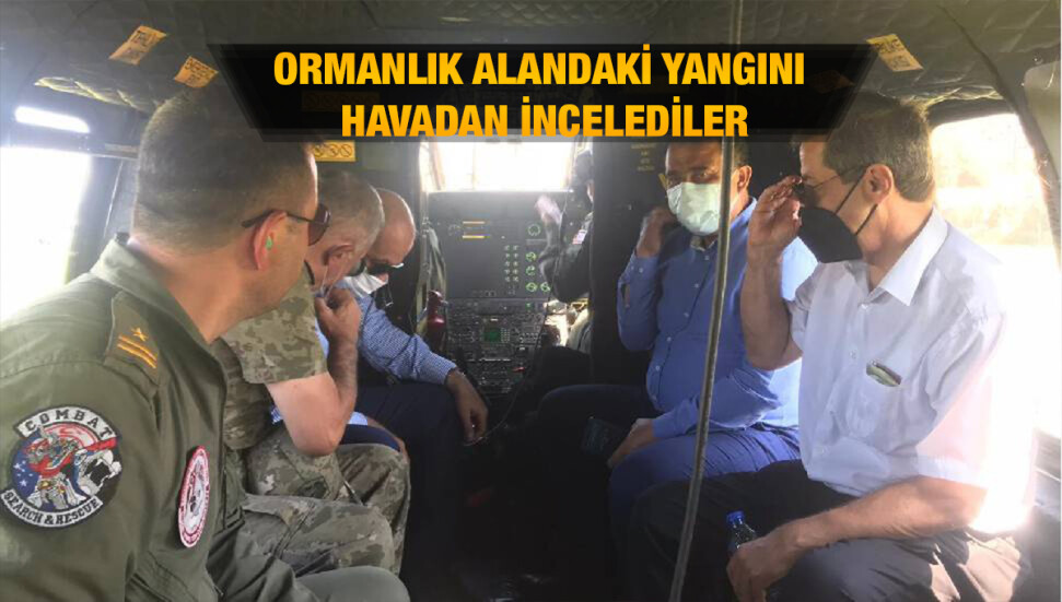 Tatar, Saner, Topaloğlu ve Ertuğruloğlu yangın bölgesini havadan inceledi