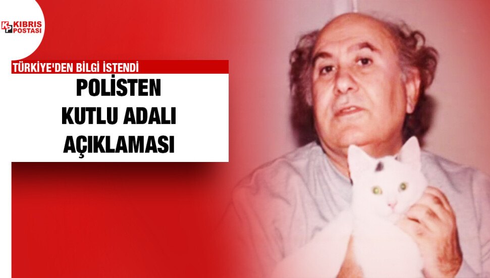 Polis: Kutlu Adalı cinayetine ilişkin Türkiye'den bilgi istendi