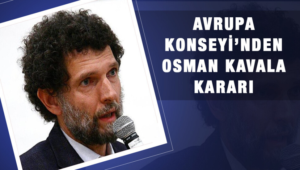 Avrupa Konseyi Osman Kavala için Türkiye'ye karşı "İhlal prosedürü” başlatacak