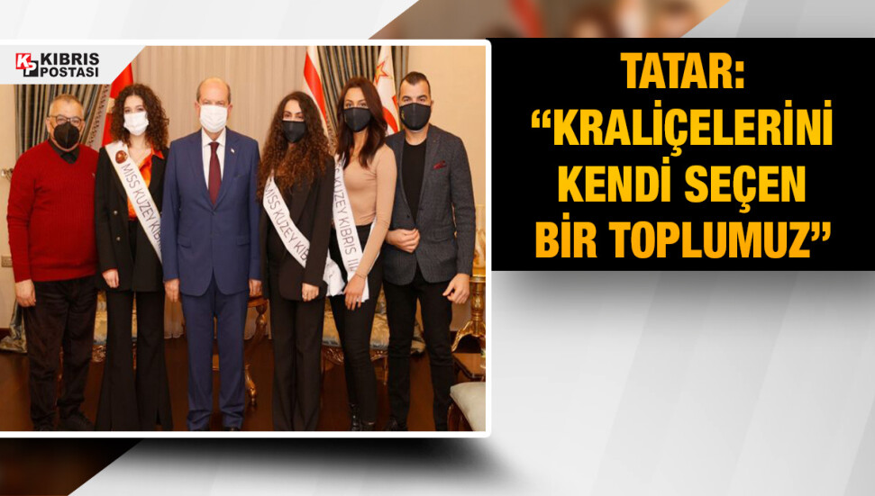Cumhurbaşkanı Tatar, 34. Miss Kuzey Kıbrıs 2021 yarışmasında dereceye giren güzelleri kabul etti