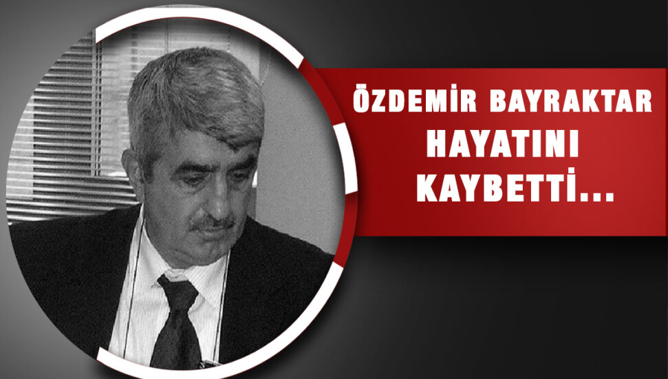 Selçuk ve Haluk Bayraktar'ın babası Özdemir Bayraktar yaşamını yitirdi