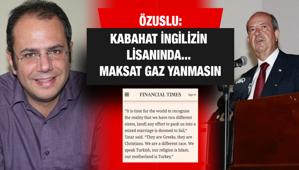 Sami Özuslu: Tatar 'ırk kelimesini kullanmadım' diyor ama Financial Times öyle demiyor