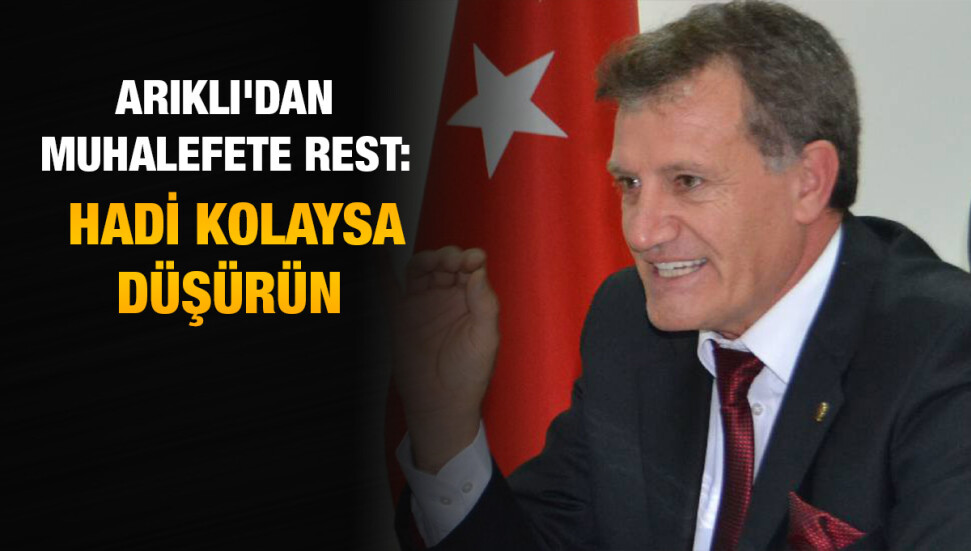 Başbakan Yardımcısı Erhan Arıklı'dan muhalefete: Hükümeti kolaysa düşürün