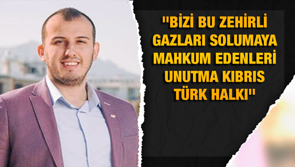 Yusuf Avcıoğlu: Bizi bu zehirli gazları solumaya mahkum edenleri unutma Kıbrıs Türk halkı