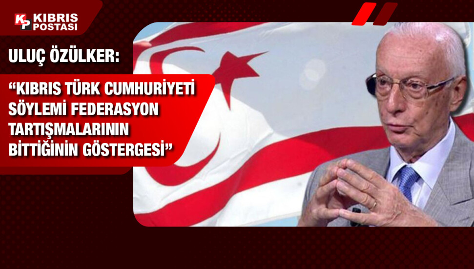 Türkiye Emekli Büyükelçisi Uluç Özülker, KKTC'nin isim değişikliğini değerlendirdi
