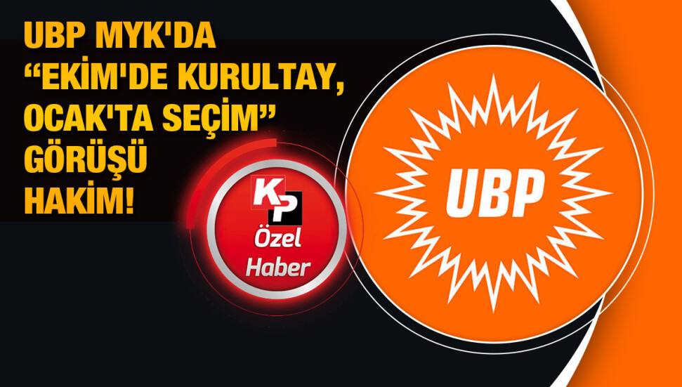 UBP MYK'da “Ekim'de kurultay, Ocak'ta seçim” görüşü hakim!